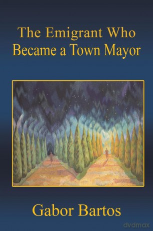 The Emigrant Who Became a Town Mayor - Gabor Bartos [KSIĄŻKA]