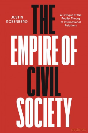 The Empire of Civil Society: A Critique of the Realist Theory of International Relations - Justin Rosenberg [KSIĄŻKA]
