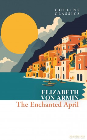 The Enchanted April (Collins Classics) - Elizabeth von Arnim [KSIĄŻKA]