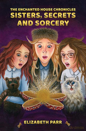 The Enchanted House Chronicles: Sisters, Secrets and Sorcery - Elizabeth Parr [KSIĄŻKA]