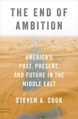 The End of Ambition: America's Past, Present, and Future in the Middle East - Steven A. Cook [KSIĄŻKA]