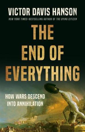 The End of Everything: How Wars Descend into Annihilation - Victor D Hanson [KSIĄŻKA]