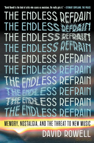 The Endless Refrain: Memory, Nostalgia, and the Threat to New Music - David Rowell [KSIĄŻKA]