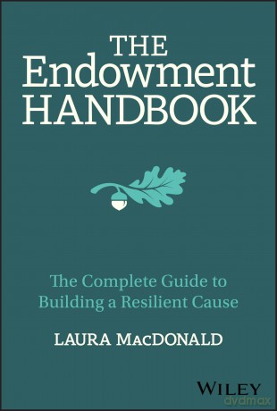 The Endowment Handbook: The Complete Guide to Building a Resilient Cause - Laura MacDonald [KSIĄŻKA]
