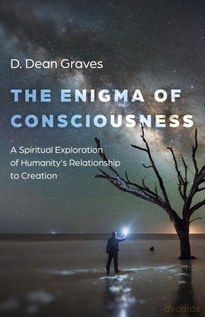 The Enigma of Consciousness; A Spiritual Exploration of Humanity's Relationship to Creation - D Dean Graves [KSIĄŻKA]