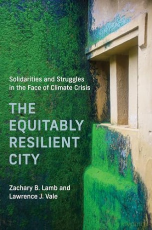 The Equitably Resilient City: Solidarities and Struggles in the Face of Climate Crisis (Urban and Industrial Environments) - Zachary B. Lamb [KSIĄŻKA]