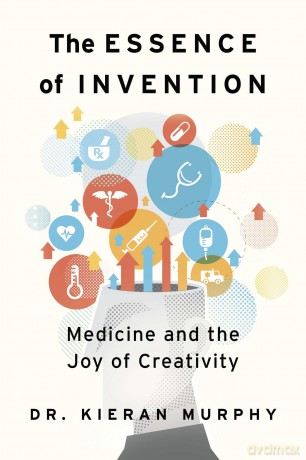 The Essence of Invention: Medicine and the Joy of Creativity - Kieran Murphy [KSIĄŻKA]