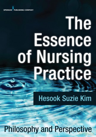 The Essence of Nursing Practice: Philosophy and Perspective - Hesook Suzie PhD RN Kim [KSIĄŻKA]