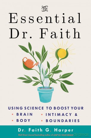 The Essential Dr. Faith: Using Science to Boost Your Brain, Body, Intimacy, and Boundaries (5-Minute Therapy) - Faith G. Harper [KSIĄŻKA]