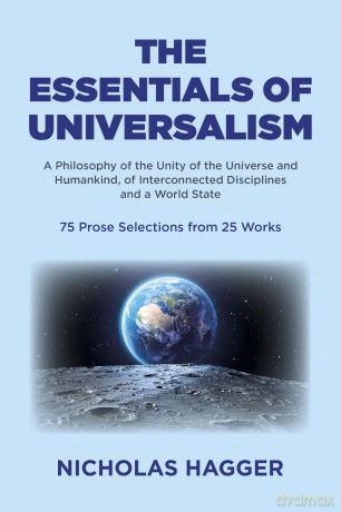 The Essentials of Universalism: A Philosophy of the Unity of the Universe and Humankind, of Interconnected Disciplines and a World State 75 Prose Selections from 25 Works - Nicholas Hagger [KSIĄŻKA]