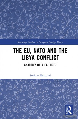 The EU, NATO and the Libya Conflict: Anatomy of a Failure (Routledge Studies in European Foreign Policy) - Stefano Marcuzzi [KSIĄŻKA]