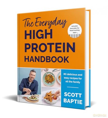 The Everyday High Protein Handbook: THE BRAND NEW COOKBOOK AND INSTANT SUNDAY TIMES BESTSELLER - Scott Baptie [KSIĄŻKA]