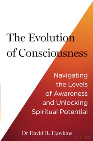 The Evolution of Consciousness: Navigating the Levels of Awareness and Unlocking Spiritual Potential - David R. Hawkins [KSIĄŻKA]