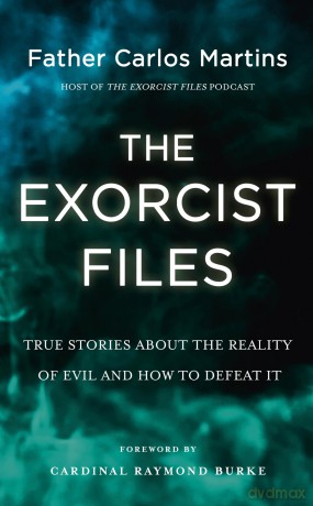 The Exorcist Files: True Stories About the Reality of Evil and How to Defeat It - Father Carlos Martins [KSIĄŻKA]