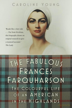 The Fabulous Frances Farquharson: The Colourful Life of an American in the Highlands - Caroline Young [KSIĄŻKA]
