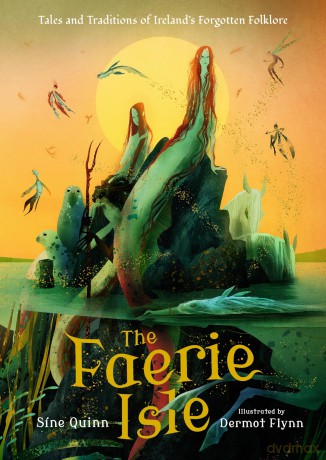 The Faerie Isle: Tales and Traditions of Ireland's Forgotten Folklore - Síne Quinn [KSIĄŻKA]