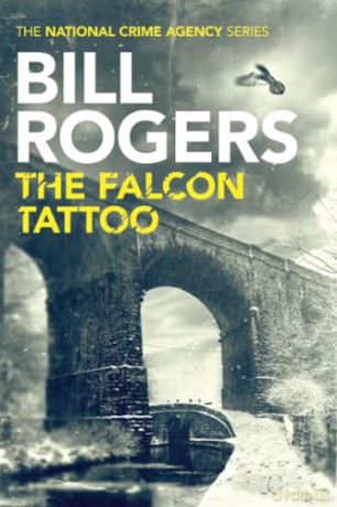 The Falcon Tattoo: 2 (The National Crime Agency, 2) - Bill Rogers [KSIĄŻKA]