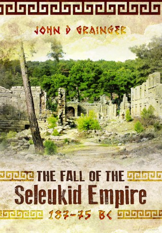 The Fall of the Seleukid Empire 187-75 BC - John D Grainger [KSIĄŻKA]