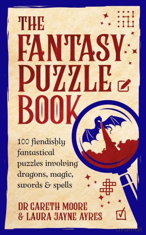 The Fantasy Puzzle Book: 100 fiendishly fantastical puzzles involving dragons, magic, swords and spells - Dr Gareth Moore [KSIĄŻKA]