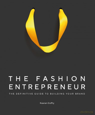 The Fashion Entrepreneur: A Definitive Guide to Building Your Brand - Keanan Duffty [KSIĄŻKA]