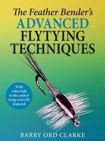 The Feather Bender's Advanced Flytying Techniques - Barry Ord Clarke [KSIĄŻKA]