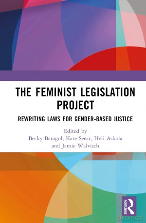 The Feminist Legislation Project: Rewriting Laws for Gender-Based Justice - Becky Batagol [KSIĄŻKA]