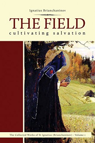 The Field: Cultivating Salvation: 1 (Complete Works of Saint Ignatius Brianchaninov) - Ignatius Brianchaninov [KSIĄŻKA]