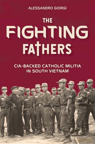 The Fighting Fathers: CIA-Backed Catholic Militia in South Vietnam - Alessandro Giorgi [KSIĄŻKA]