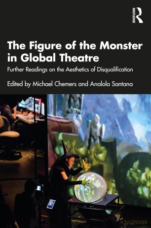 The Figure of the Monster in Global Theatre: Further Readings on the Aesthetics of Disqualification - Michael M. Chemers [KSIĄŻKA]