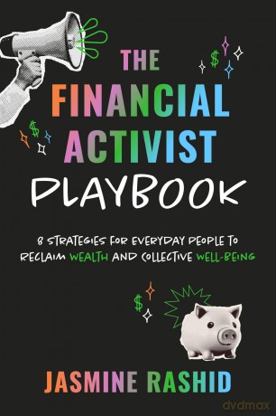 The Financial Activist Playbook: 8 Strategies for Everyday People to Reclaim Wealth and Collective Well-Being - Jasmine Rashid [KSIĄŻKA]