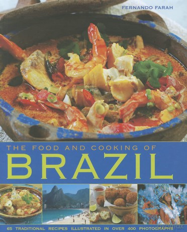 The Food and Cooking of Brazil: Traditions, Ingredients, Tastes, Techniques, 65 Classic Recipes - Fernando Farah [KSIĄŻKA]