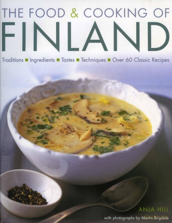 The Food and Cooking of Finland: Traditions, Ingredients, Tastes and Techniques in Over 60 Classic Recipes - Anja Hill [KSIĄŻKA]