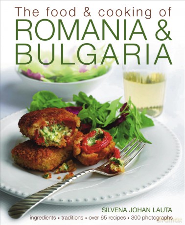 The Food and Cooking of Romania and Bulgaria: Ingredients and Traditions in Over 65 Recipes: Traditions, Ingredients, Tastes, Over 65 Recipes, 370 Photographs - Silvena Johan Lauta (Silvena Rowe) [KSIĄŻKA]