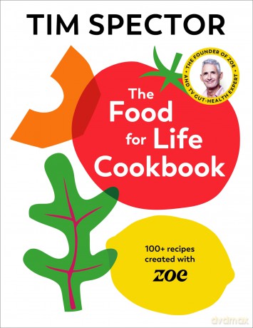 The Food For Life Cookbook: 100+ recipes created with ZOE from the #1 Sunday Times bestselling author and ITV Lorraine gut-health expert - Tim Spector [KSIĄŻKA]