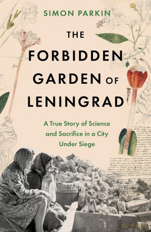 The Forbidden Garden of Leningrad: A True Story of Science and Sacrifice in a City under Siege - Simon Parkin [KSIĄŻKA]
