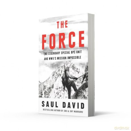 The Force: The Legendary Special Ops Unit and WWII's Mission Impossible - Saul David [KSIĄŻKA]