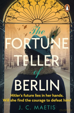The Fortune Teller of Berlin: A gripping tale of love and resilience in wartime Germany, as one woman takes her chance to change the course of history - J. C. Maetis [KSIĄŻKA]