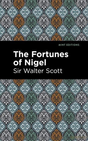 The Fortunes of Nigel (Mint Editions (Historical Fiction)) - Walter Sir Scott [KSIĄŻKA]