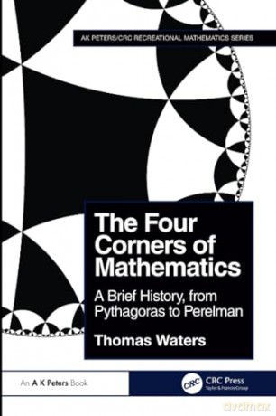The Four Corners of Mathematics: A Brief History, from Pythagoras to Perelman (AK Peters/CRC Recreational Mathematics Series) - Thomas Waters [KSIĄŻKA]