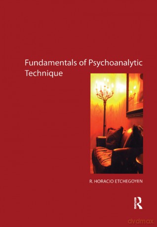 The Fundamentals of Psychoanalytic Technique - R. Horacio Etchegoyen [KSIĄŻKA]