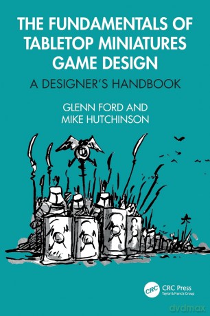 The Fundamentals of Tabletop Miniatures Game Design: A Designer's Handbook - Glenn Ford [KSIĄŻKA]