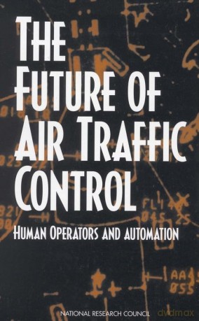 The Future of Air Traffic Control: Human Operators and Automation - National Research Council [KSIĄŻKA]