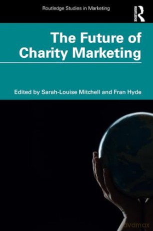 The Future of Charity Marketing (Routledge Studies in Marketing) - Sarah-Louise Mitchell [KSIĄŻKA]