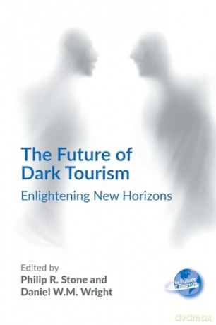 The Future of Dark Tourism: Enlightening New Horizons: 8 (The Future of Tourism) - Philip R. Stone [KSIĄŻKA]
