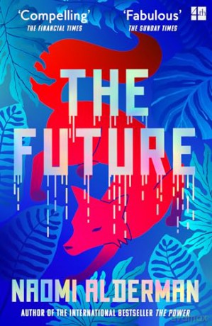 The Future: The electric new novel from the Women's Prize-winning author of The Power - Naomi Alderman [KSIĄŻKA]