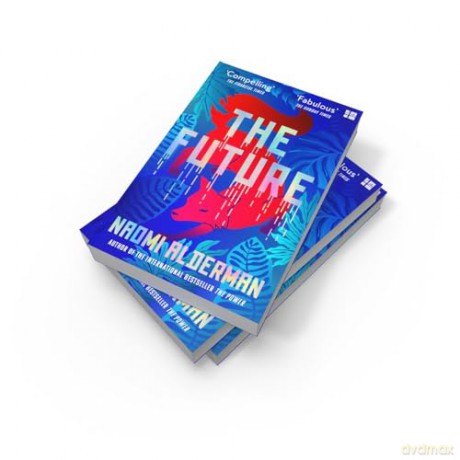 The Future: The electric new novel from the Women's Prize-winning author of The Power - Naomi Alderman [KSIĄŻKA]