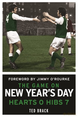 The Game on New Year's Day: Hearts 0, Hibs 7 - Ted Brack [KSIĄŻKA]