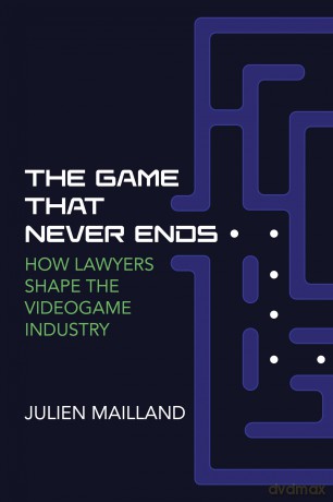 The Game That Never Ends: How Lawyers Shape the Videogame Industry (Game Histories) - Julien Mailland [KSIĄŻKA]
