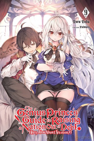 The Genius Prince's Guide to Raising a Nation Out of Debt (Hey, How About Treason), Vol. 9 LN: Volume 9 (GENIUS PRINCE RAISING NATION DEBT TREASON NOVEL SC) - Toru Toba [KSIĄŻKA]