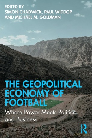 The Geopolitical Economy of Football: Where Power Meets Politics and Business - Simon Chadwick [KSIĄŻKA]